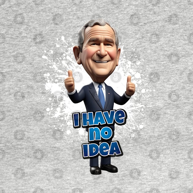 George Bush has no idea by k9-tee